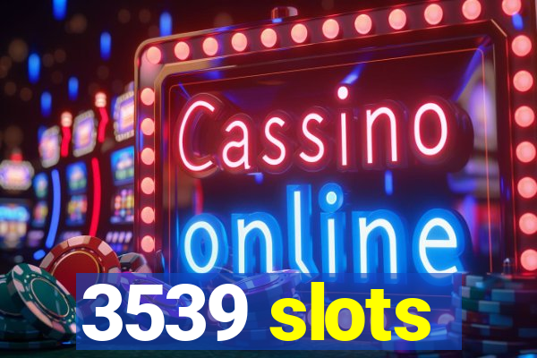 3539 slots